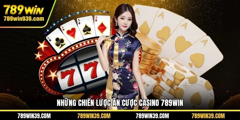Những chiến lược ăn cược Casino 789WIN