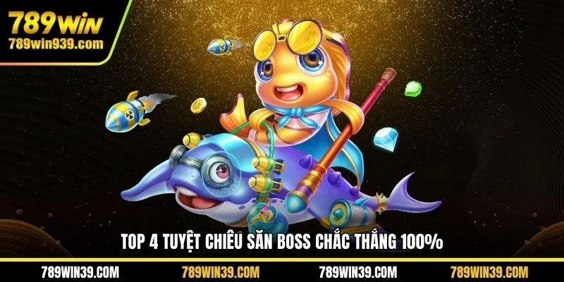 Top 4 tuyệt chiêu săn boss chắc thắng 100%
