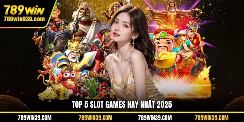 Top 5 slot games hay nhất 2025